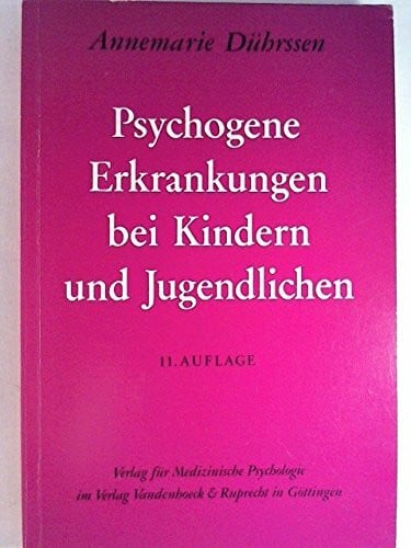Dührssen, Prof. Dr. Annemarie Psychogene Erkrankungen bei Kindern und Jugendlichen: Eine Einführung in die allgemeine und spezielle Neurosenlehre