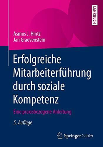 Hintz, Asmus J. Erfolgreiche Mitarbeiterführung durch soziale Kompetenz: Eine praxisbezogene Anleitung