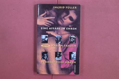 Füller, Ingrid Eine Affäre in Ehren: Warum Frauen Verhältnisse haben