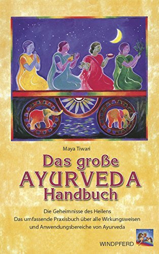Tiwari, Maya Das grosse Ayurveda Handbuch: Die Geheimnisse des Heilens. Das umfassende Praxisbuch über alle Wirkungsweisen und Anwendungsbereiche von Ayurveda