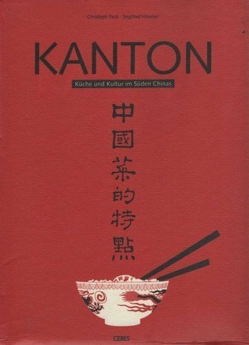 Peck Christoph und Siegfried Himmer Kanton: Küche und Kultur im Süden Chinas