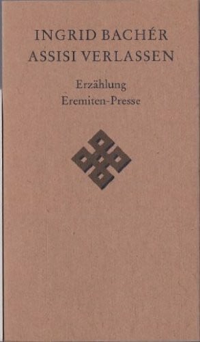 Bachér, Ingrid Assisi verlassen: Erzählung