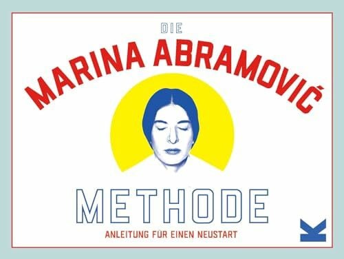 Übersetzung Brigitte Rüßmann; Wolfgang Beuchelt Die Marina Abramović-Methode. Anleitung für einen Neustart