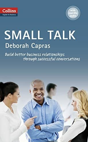 Capras, Deborah Small Talk: Build better business relationships through successful conversations. with real-life Audio online. Niveau B1+ (Collins Business Skills and Communication)