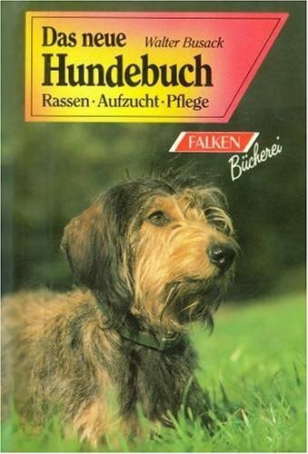 Walter Busack Das neue Hundebuch. Rassen, Aufzucht, Pflege.