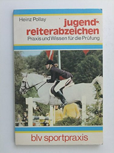 Pollay Heinz Selma Brandl und Marlene Baum Jugend- Reiterabzeichen: Praxis und Wissen für die Prüfung