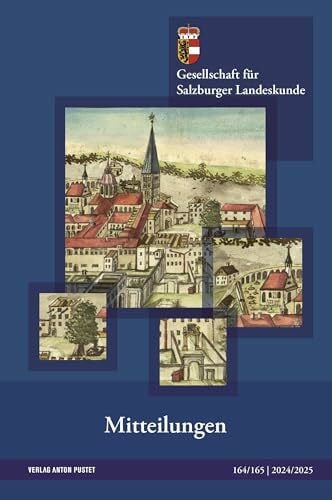 Gesellschaft für Salzburger Landeskunde Mitteilungen 164/165: 2024/2025