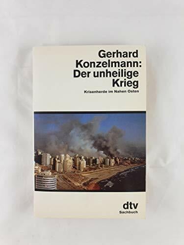 Konzelmann, Gerhard Der unheilige Krieg: Krisenherde im Nahen Osten (dtv Sachbuch)
