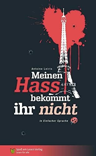 Antoine, Leiris Meinen Hass bekommt ihr nicht: In Einfacher Sprache
