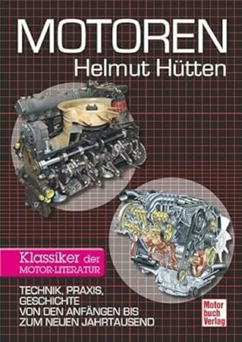 Hütten, Helmut Motoren: Technik, Praxis, Geschichte von den Anfängen bis zum neuen Jahrtausend - Klassiker der Motor-Literatur