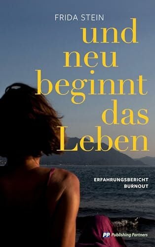 Stein, Frida und neu beginnt das Leben: Erfahrungsbericht Burnout