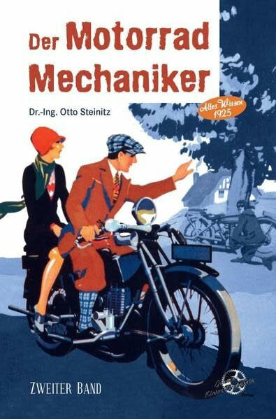Kleine Vennekate, Johann Der Motorrad Mechaniker - Zweiter Band: Die Motorräder und ihre Behandlung - Altes Wissen 1925