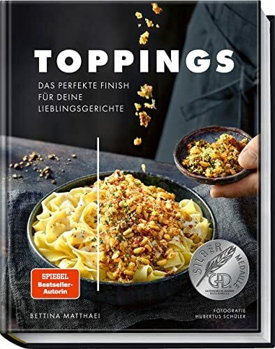 Schüler, Hubertus Toppings: Das perfekte Finish für deine Lieblingsrezepte - Kreative Ideen für köstliche Extras bei Geschmack, Optik und Textur – Geniale Kombinationen für Food-Pairing