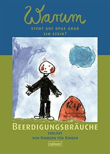 Butt, Christian Warum steht auf Opas Grab ein Stein?: Beerdigungsbräuche erklärt von Kindern für Kinder (Calwer Geschenkhefte)