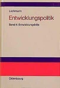 Lachmann, Werner Entwicklungspolitik, 4 Bde., Bd.4, Entwicklungshilfe: Band 4: Entwicklungshilfe