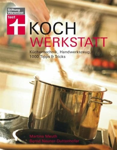 Neuner-Duttenhofer, Bernd Kochwerkstatt: Küchentechnik, Handwerkszeug und 1.000 Tipps & Tricks