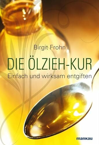 Frohn, Birgit Die Ölzieh-Kur. Einfach und wirksam entgiften
