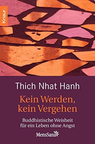 Thich Nhat Hanh Kein Werden, kein Vergehen: Buddhistische Weisheit für ein Leben ohne Angst