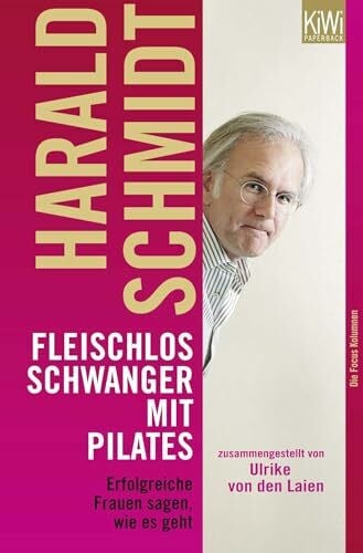 Schmidt, Harald Fleischlos schwanger mit Pilates: Erfolgreiche Frauen sagen wie es geht. Zusammengestellt von Ulrike von den Laien. Die Focus Kolumnen