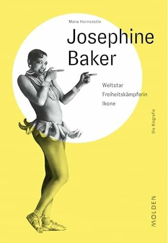 Mona Horncastle Josephine Baker: Weltstar - Freiheitskämpferin - Ikone: Weltstar - Freiheitskämpferin - Ikone. Die Biographie (Reihenweise kluge Frauen)