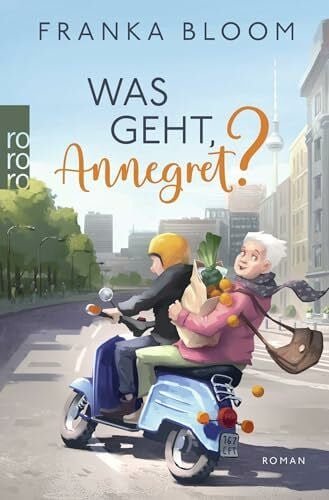 Bloom, Franka Was geht, Annegret?: Der neue Roman der SPIEGEL-Bestsellerautorin