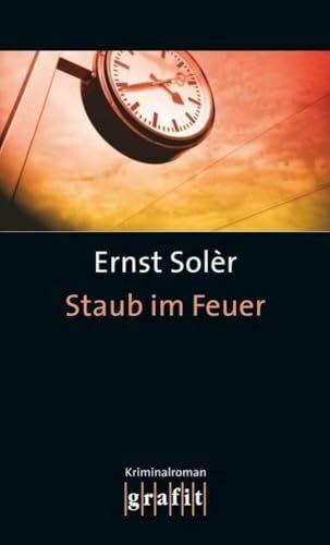 Solèr, Ernst Staub im Feuer: Kriminalroman (Fred-Staub-Krimis, Band 1)