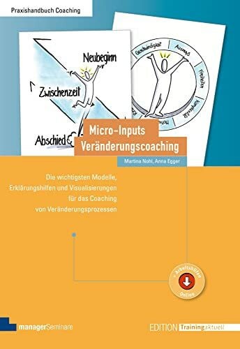 Martina Nohl Micro-Inputs Veränderungscoaching: Die wichtigsten Modelle, Erklärungshilfen und Visualisierungen für das Coaching von Veränderungsprozessen (Edition Training aktuell)