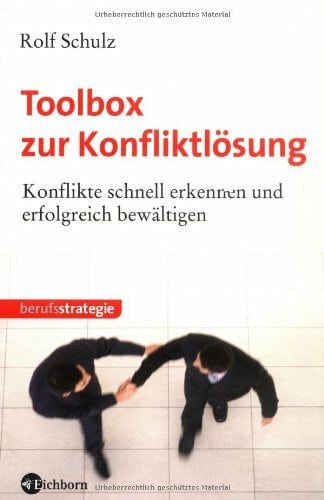Schulz, Rolf Toolbox zur Konfliktlösung: Konflikte schnell erkennen und erfolgreich bewältigen
