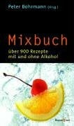 Mixbuch: Über 900 Rezepte mit und ohne Alkohol