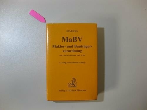 Marcks, Peter Makler- und Bauträgerverordnung: Mit § 34c GewO und VwV § 34c GewO. Erläuterte Ausgabe