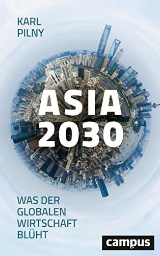Pilny, Karl H. Asia 2030: Was der globalen Wirtschaft blüht