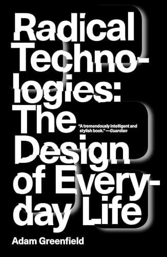 Greenfield, Adam Radical Technologies: The Design of Everyday Life