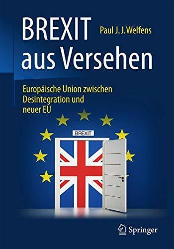 Welfens, Paul J.J. BREXIT aus Versehen: Europäische Union zwischen Desintegration und neuer EU