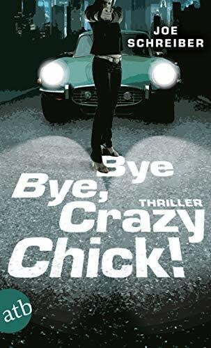 Burger, Anke Caroline Bye Bye, Crazy Chick!: Thriller