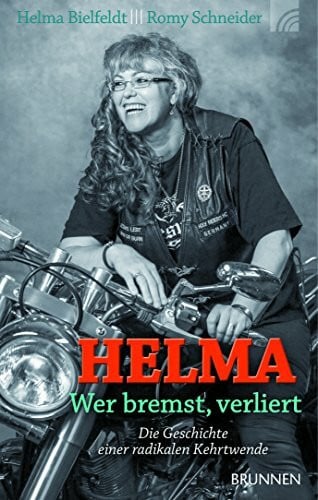 Schneider, Romy Helma - wer bremst, verliert: Die Geschichte einer radikalen Kehrtwende