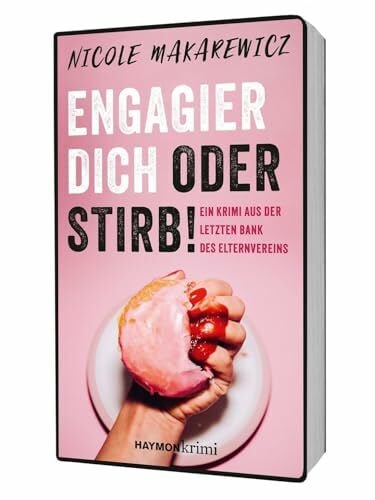 Makarewicz, Nicole Engagier dich oder stirb! Ein Krimi aus der letzten Bank des Elternvereins (HAYMON TASCHENBUCH)