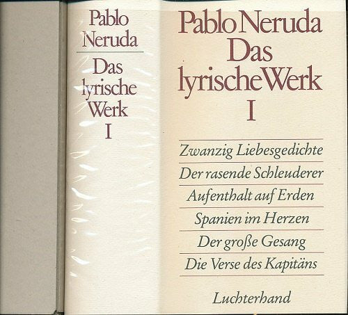 Neruda, Pablo Das lyrische Werk / Zwanzig Liebesgedichte. Der rasende Schleuderer. Aufenthalt auf Erden I, II, III. Spanien im Herzen. Der grosse Gesang. Die Verse des Kapitäns
