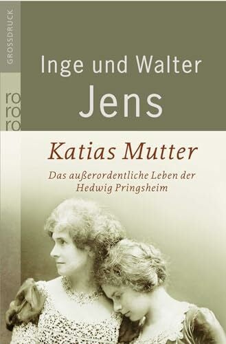 Jens, Walter Katias Mutter: Das außerordentliche Leben der Hedwig Pringsheim