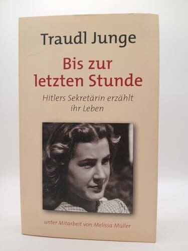 Melissa Müller Bis zur letzten Stunde. Hitlers Sekretärin erzählt ihr Leben.
