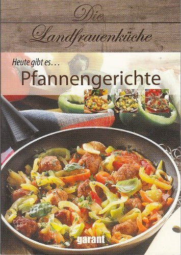 garant Die Landfrauenküche Heute gibt es Pfannengerichte