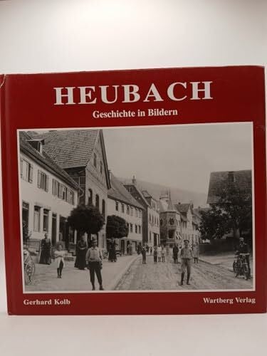 Kolb, Gerhard Heubach - wie es früher war: Historische Fotografien