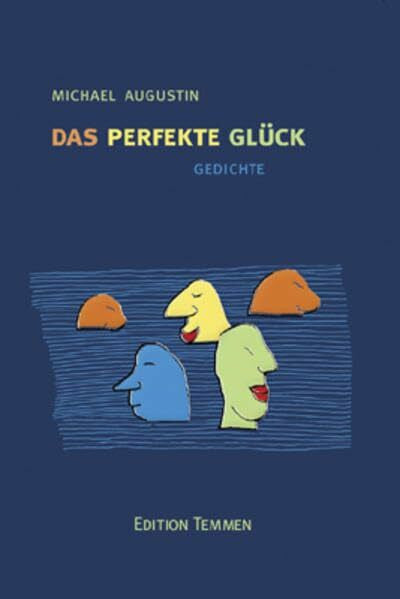 Michael Augustin Das perfekte Glück: Gedichte