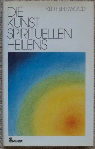 Sherwood, Keith Die Kunst spirituellen Heilens
