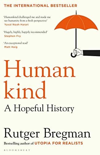 Bregman, Rutger Humankind: A Hopeful History – from the presenter of the 2025 BBC ‘Moral Revolution’ Reith lectures