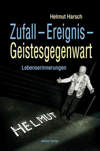 Harsch, Helmut Zufall – Ereignis – Geistesgegenwart: Lebenserinnerungen