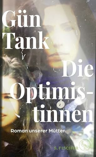 Tank, Gün Die Optimistinnen: Roman unserer Mütter