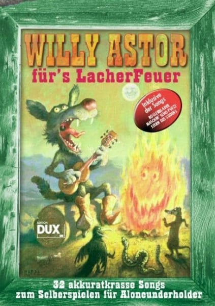 Astor, Willy Willy Astor für's Lacherfeuer: 32 akkuratkrasse Songs zum Selberspielen für Aloneunderholder