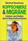 Backhaus, Manfred Kopfschmerz und Migräne. Lindern und Heilen durch Naturheilverfahren