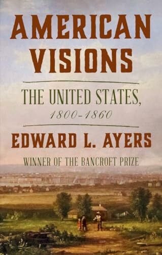 Ayers, Edward L. American Visions: The United States, 1800-1860