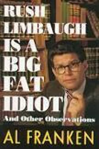Franken, Al Rush Limbaugh Is a Big Fat Idiot: And Other Observations